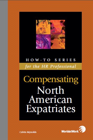 Compensation Basics for North American Expatiates : Developing an Effective Program for Employees Working Abroad